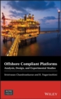 Offshore Compliant Platforms : Analysis, Design, and Experimental Studies - Book