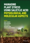 Managing Plant Stress Using Salicylic Acid : Physiological and Molecular Aspects - eBook