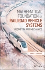 Mathematical Foundation of Railroad Vehicle Systems : Geometry and Mechanics - eBook