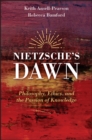 Nietzsche's Dawn : Philosophy, Ethics, and the Passion of Knowledge - Book