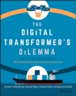The Digital Transformer's Dilemma : How to Energize Your Core Business While Building Disruptive Products and Services - Book