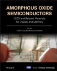 Amorphous Oxide Semiconductors : IGZO and Related Materials for Display and Memory - eBook