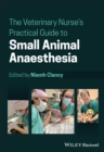 The Veterinary Nurse's Practical Guide to Small Animal Anaesthesia - Book