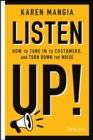 Listen Up! : How to Tune In to Customers and Turn Down the Noise - Book