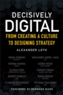 Decisively Digital : From Creating a Culture to Designing Strategy - Book