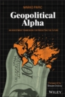 Geopolitical Alpha : An Investment Framework for Predicting the Future - Book