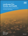 Landscape Fire, Smoke, and Health : Linking Biomass Burning Emissions to Human Well-Being - Book
