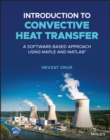 Introduction to Convective Heat Transfer : A Software-Based Approach Using Maple and MATLAB - Book