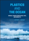 Plastics and the Ocean : Origin, Characterization, Fate, and Impacts - Book