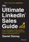 The Ultimate LinkedIn Sales Guide : How to Use Digital and Social Selling to Turn LinkedIn into a Lead, Sales and Revenue Generating Machine - Book