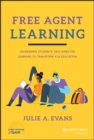 Free Agent Learning : Leveraging Students' Self-Directed Learning to Transform K-12 Education - Book