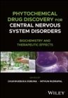 Phytochemical Drug Discovery for Central Nervous System Disorders : Biochemistry and Therapeutic Effects - Book
