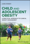 Child and Adolescent Obesity : A Practical Approach to Clinical Weight Management - Book