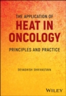 The Application of Heat in Oncology : Principles and Practice - eBook