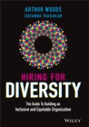 Hiring for Diversity : The Guide to Building an Inclusive and Equitable Organization - Book