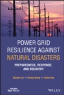 Power Grid Resilience against Natural Disasters : Preparedness, Response, and Recovery - Book