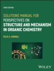 Solutions Manual for Perspectives on Structure and Mechanism in Organic Chemistry - Book