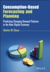 Consumption-Based Forecasting and Planning : Predicting Changing Demand Patterns in the New Digital Economy - eBook