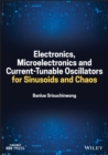 Electronics, Microelectronics and Current–Tunable Oscillators for Sinusoids and Chaos - Book