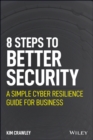 8 Steps to Better Security : A Simple Cyber Resilience Guide for Business - Book