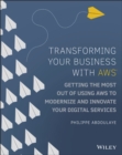 Transforming Your Business with AWS : Getting the Most Out of Using AWS to Modernize and Innovate Your Digital Services - Book