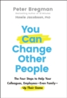 You Can Change Other People : The Four Steps to Help Your Colleagues, Employees-Even Family-Up Their Game - Book