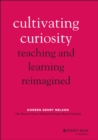 Cultivating Curiosity : Teaching and Learning Reimagined - Book