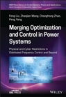 Merging Optimization and Control in Power Systems : Physical and Cyber Restrictions in Distributed Frequency Control and Beyond - Book