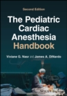 The Pediatric Cardiac Anesthesia Handbook - Book