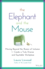 The Elephant and the Mouse : Moving Beyond the Illusion of Inclusion to Create a Truly Diverse and Equitable Workplace - eBook