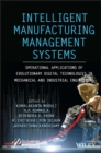 Intelligent Manufacturing Management Systems : Operational Applications of Evolutionary Digital Technologies in Mechanical and Industrial Engineering - eBook