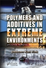 Polymers and Additives in Extreme Environments : Application, Properties, and Fabrication - Book