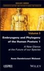 Embryogeny and Phylogeny of the Human Posture 1 : A New Glance at the Future of our Species - eBook