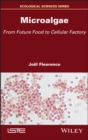 Microalgae : From Future Food to Cellular Factory - eBook
