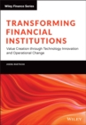 Transforming Financial Institutions : Value Creation through Technology Innovation and Operational Change - Book