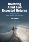 Investing Amid Low Expected Returns : Making the Most When Markets Offer the Least - Book