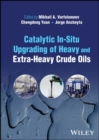 Catalytic In-Situ Upgrading of Heavy and Extra-Heavy Crude Oils - Book