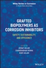 Grafted Biopolymers as Corrosion Inhibitors : Safety, Sustainability, and Efficiency - eBook