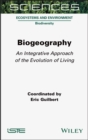 Biogeography : An Integrative Approach of the Evolution of Living - eBook