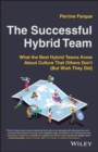 The Successful Hybrid Team : What the Best Hybrid Teams Know About Culture that Others Don't (But Wish They Did) - Book