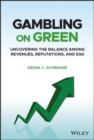 Gambling on Green : Uncovering the Balance among Revenues, Reputations, and ESG (Environmental, Social, and Governance) - Book