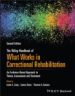 The Wiley Handbook of What Works in Correctional Rehabilitation : An Evidence-Based Approach to Theory, Assessment and Treatment - Book