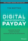 Digital Transformation Payday : Navigate the Hype, Lower the Risks, Increase Return on Investments - Book
