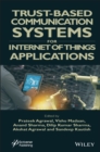 Trust-Based Communication Systems for Internet of Things Applications - Book