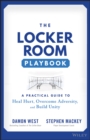 The Locker Room Playbook : A Practical Guide to Heal Hurt, Overcome Adversity, and Build Unity - eBook