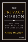 The Privacy Mission : Achieving Ethical Data for Our Lives Online - Book