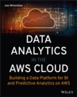 Data Analytics in the AWS Cloud : Building a Data Platform for BI and Predictive Analytics on AWS - Book
