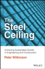 The Steel Ceiling : Achieving Sustainable Growth in Engineering and Construction - Book