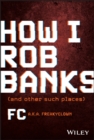How I Rob Banks : And Other Such Places - eBook