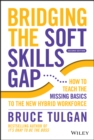 Bridging the Soft Skills Gap : How to Teach the Missing Basics to the New Hybrid Workforce - Book